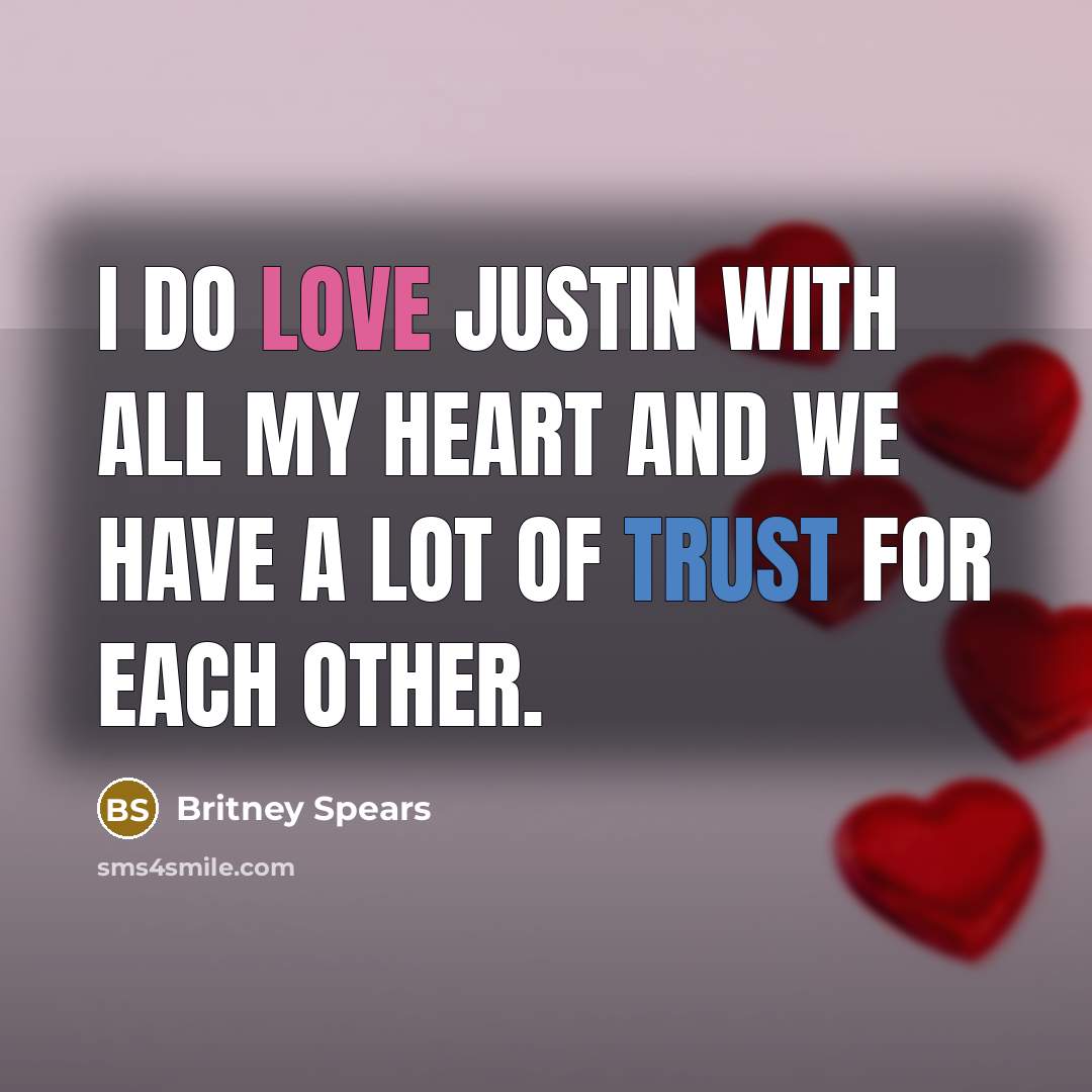 “I do love Justin with all my heart and we…” quote by Britney Spears