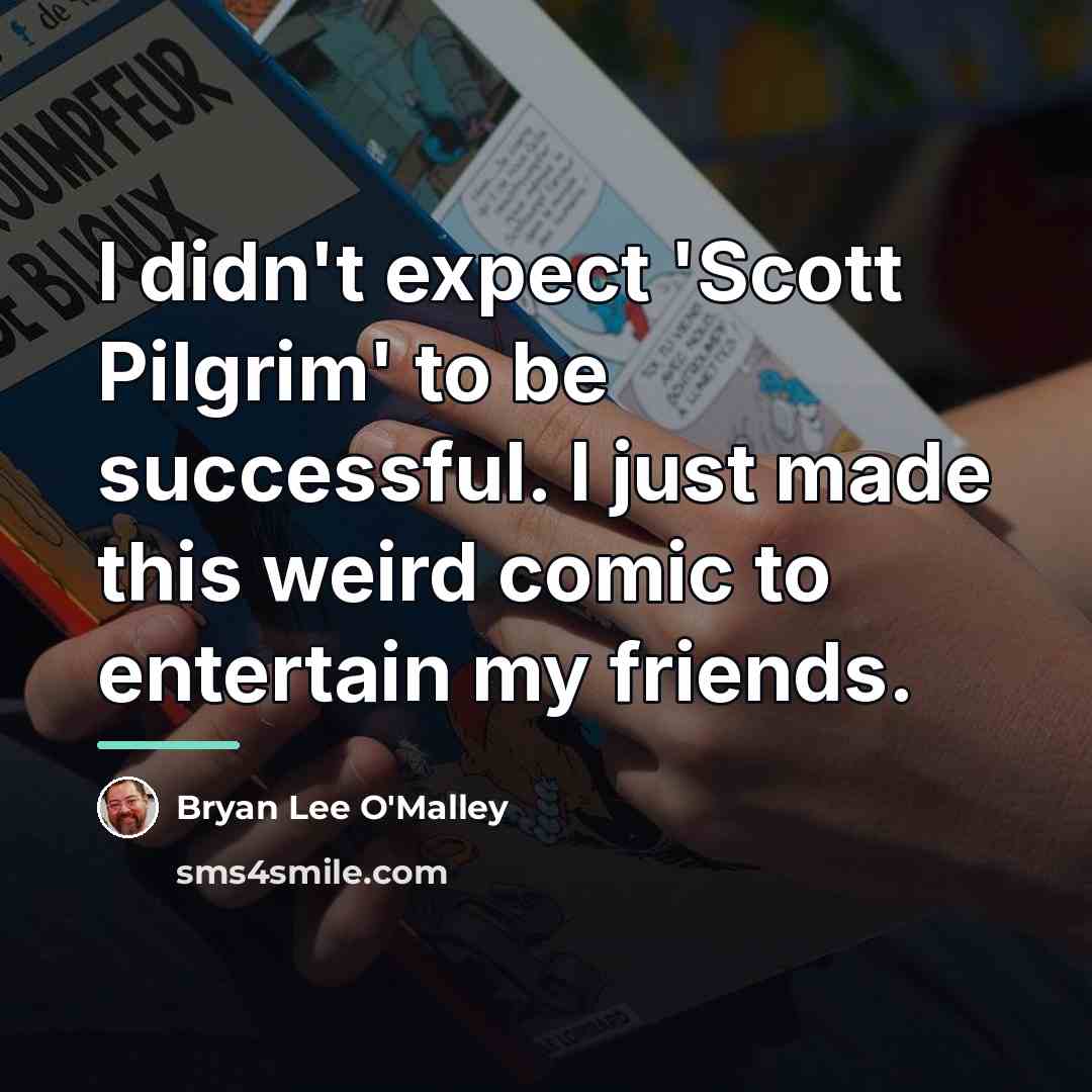 “I didn't expect 'Scott Pilgrim' to be successful. I just…” quote by Bryan Lee O'Malley