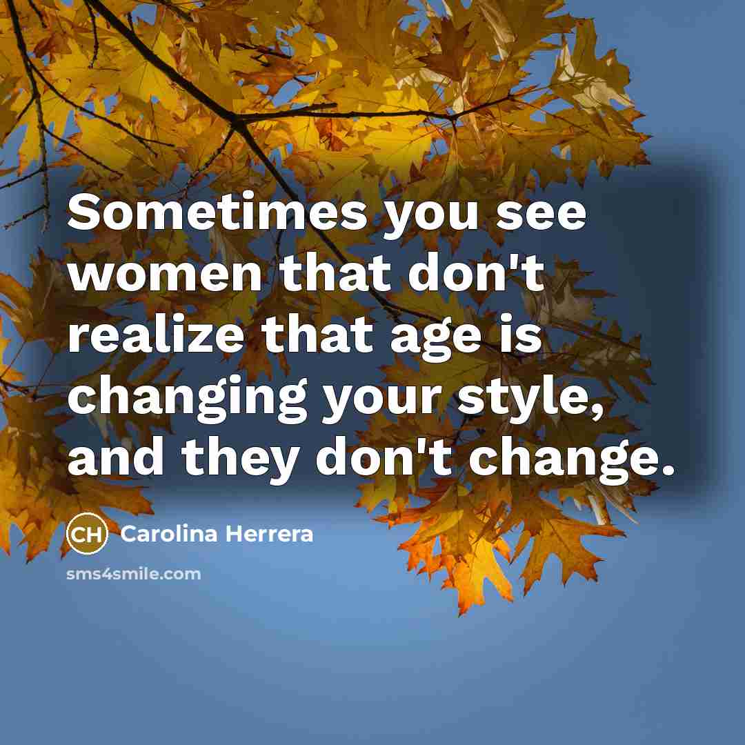 “Sometimes you see women that don't realize that age is…” quote by Carolina Herrera