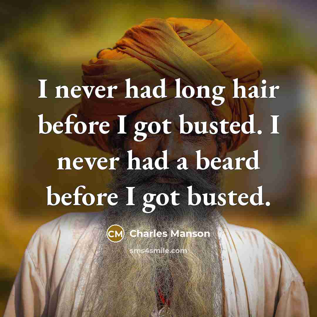 “I never had long hair before I got busted. I…” quote by Charles Manson