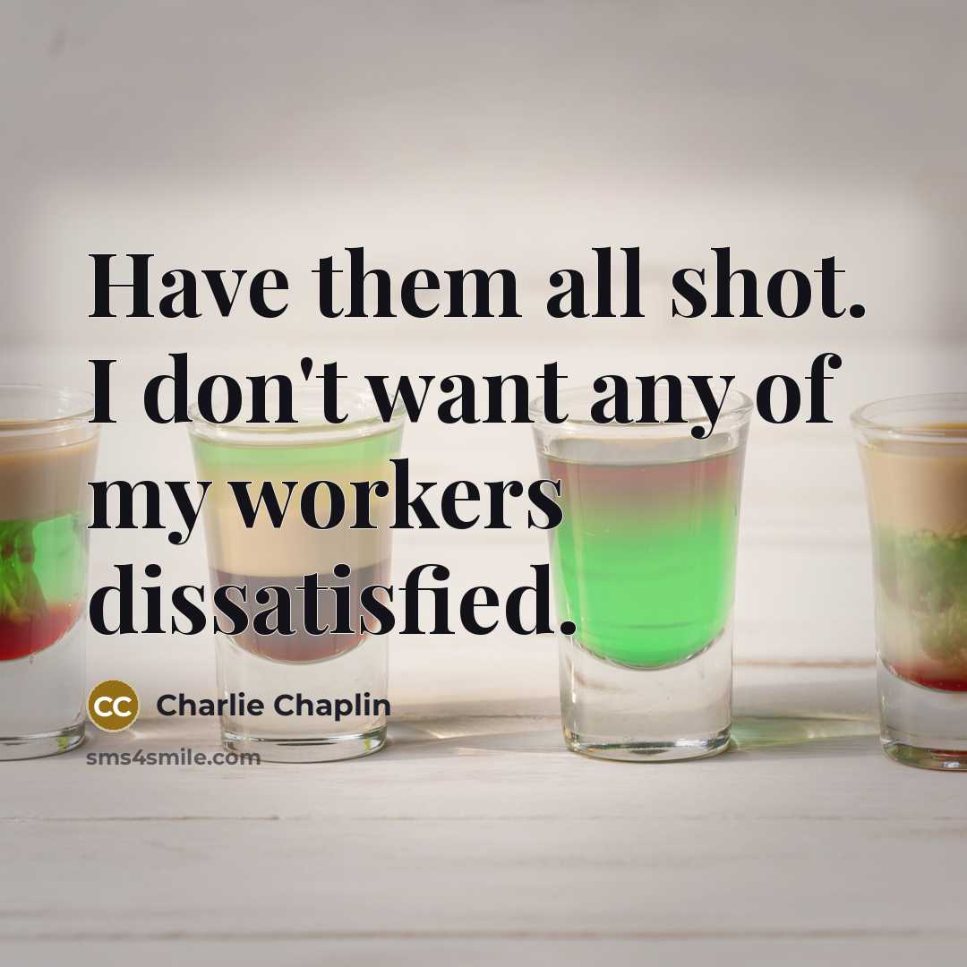 “Have them all shot. I don't want any of my…” quote by Charlie Chaplin