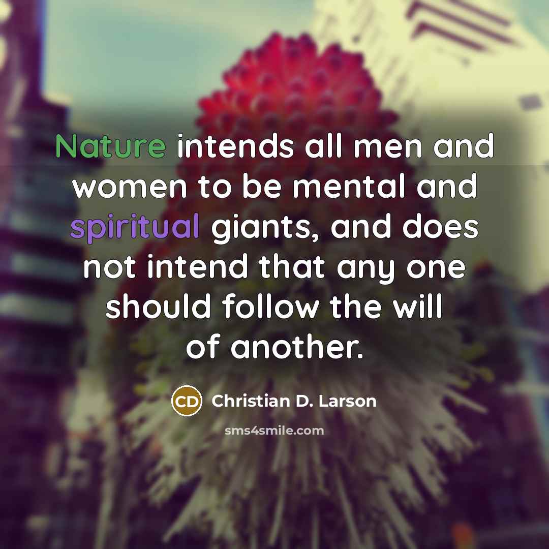 “Nature intends all men and women to be mental and…” quote by Christian D. Larson