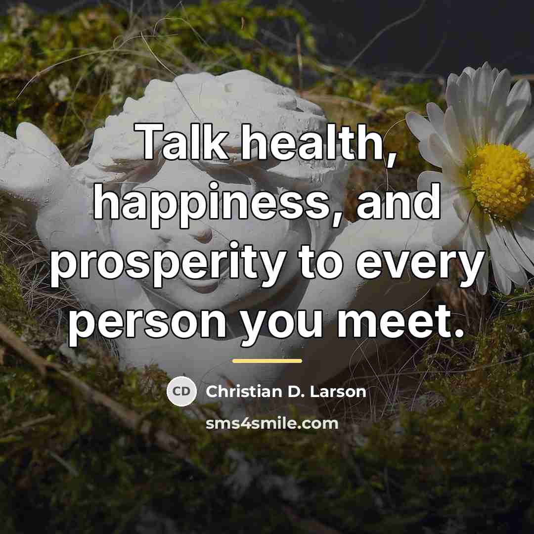 “Talk health, happiness, and prosperity to every person you meet.…” quote by Christian D. Larson