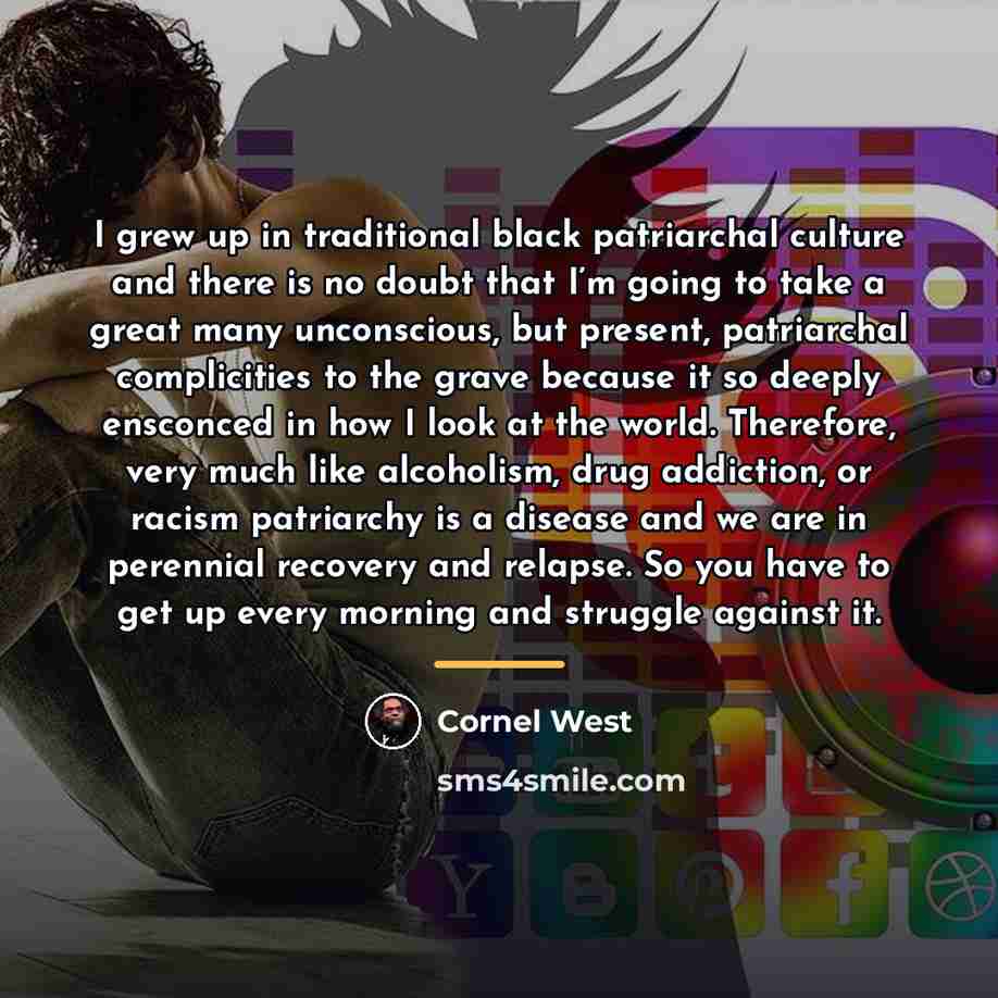 “I grew up in traditional black patriarchal culture and there…” quote by Cornel West