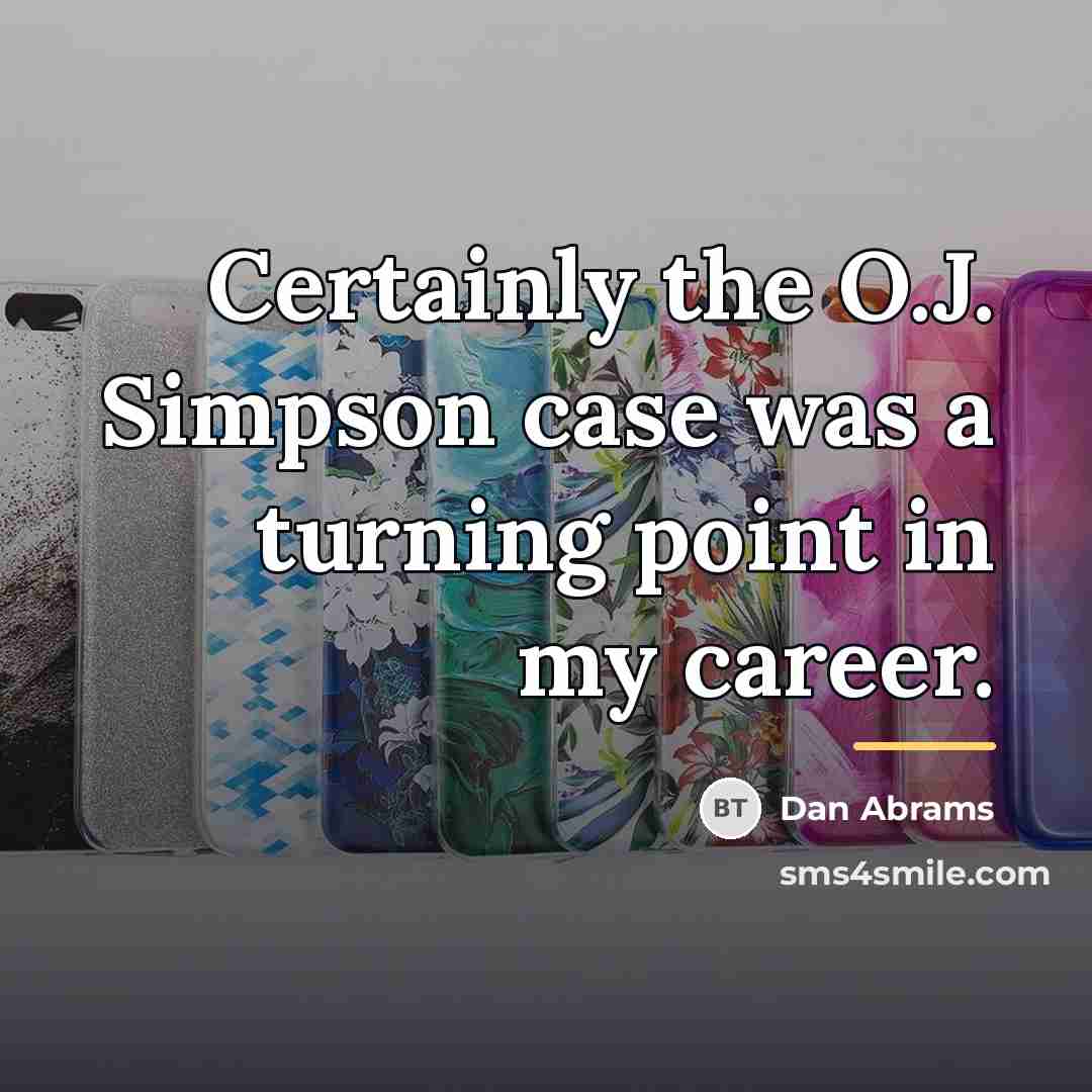 “Certainly the O.J. Simpson case was a turning point in…” quote by Dan Abrams