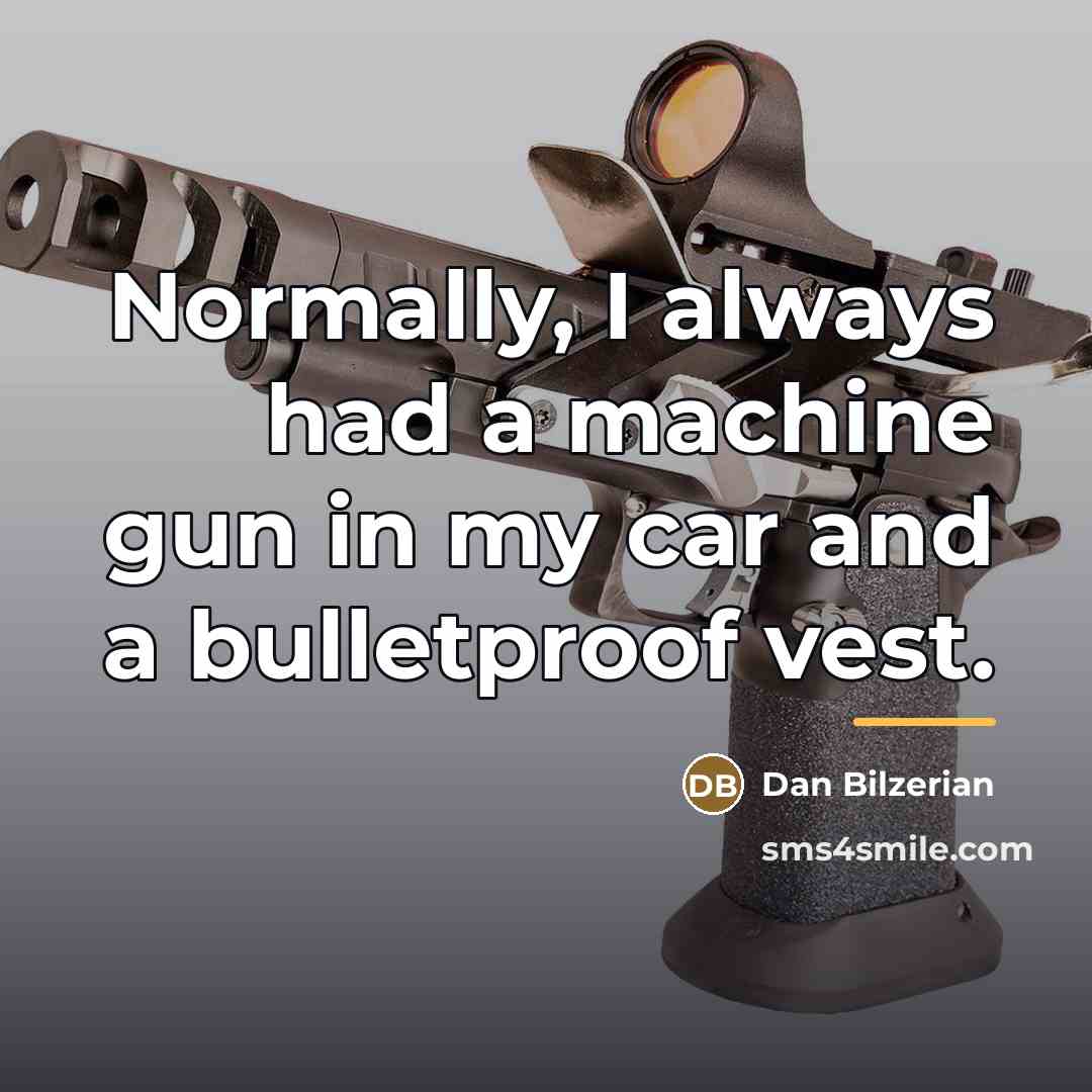 “Normally, I always had a machine gun in my car…” quote by Dan Bilzerian