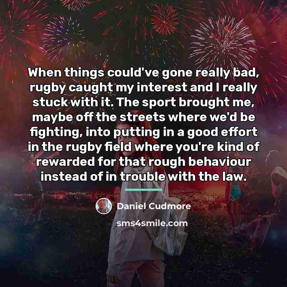 “When things could've gone really bad, rugby caught my interest…” quote by Daniel Cudmore