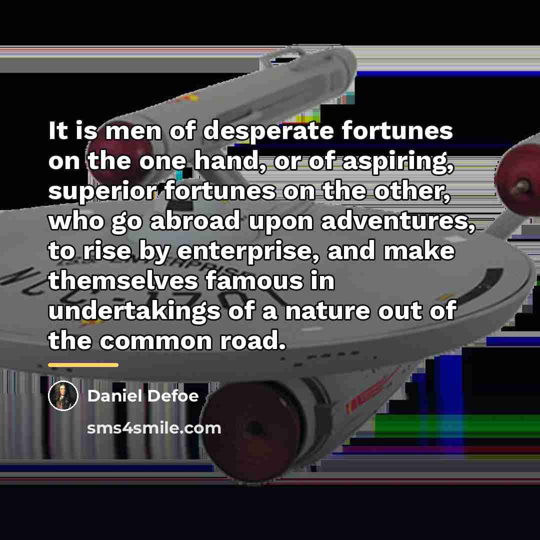“It is men of desperate fortunes on the one hand,…” quote by Daniel Defoe