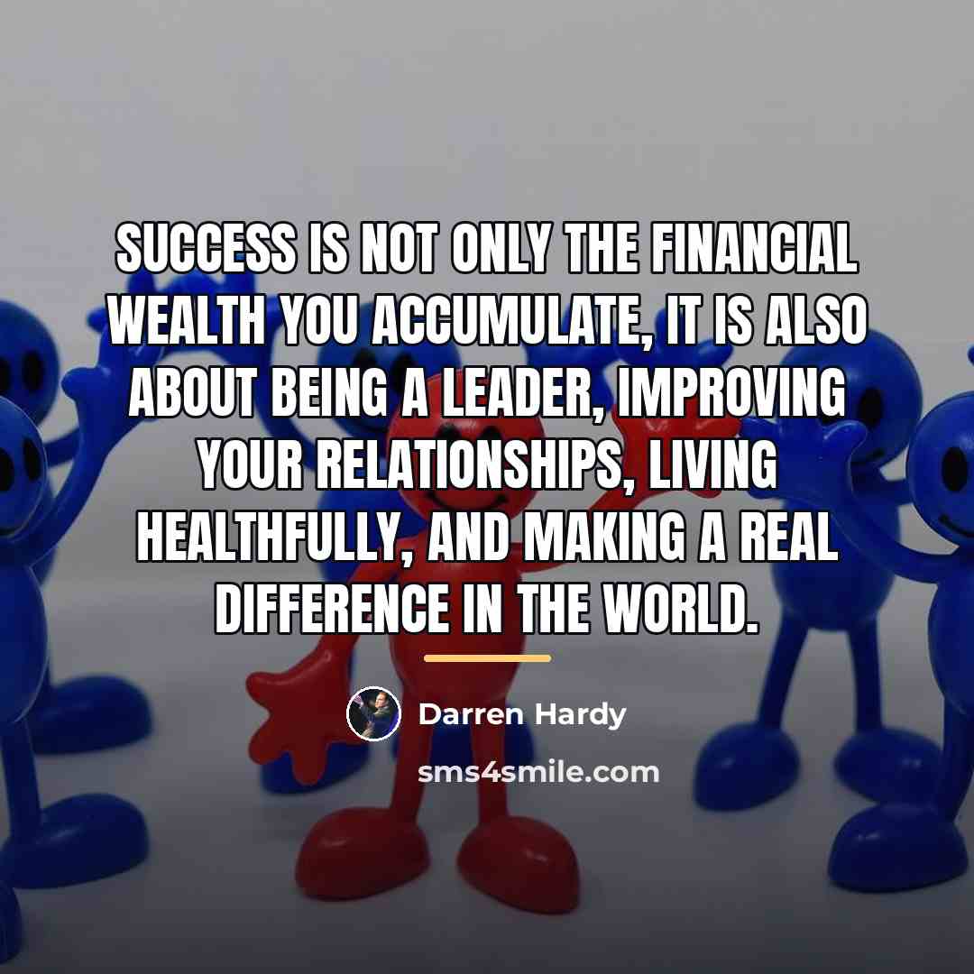 “Success is not only the financial wealth you accumulate, it…” quote by Darren Hardy