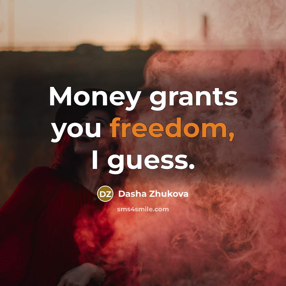 “Money grants you freedom, I guess.…” quote by Dasha Zhukova