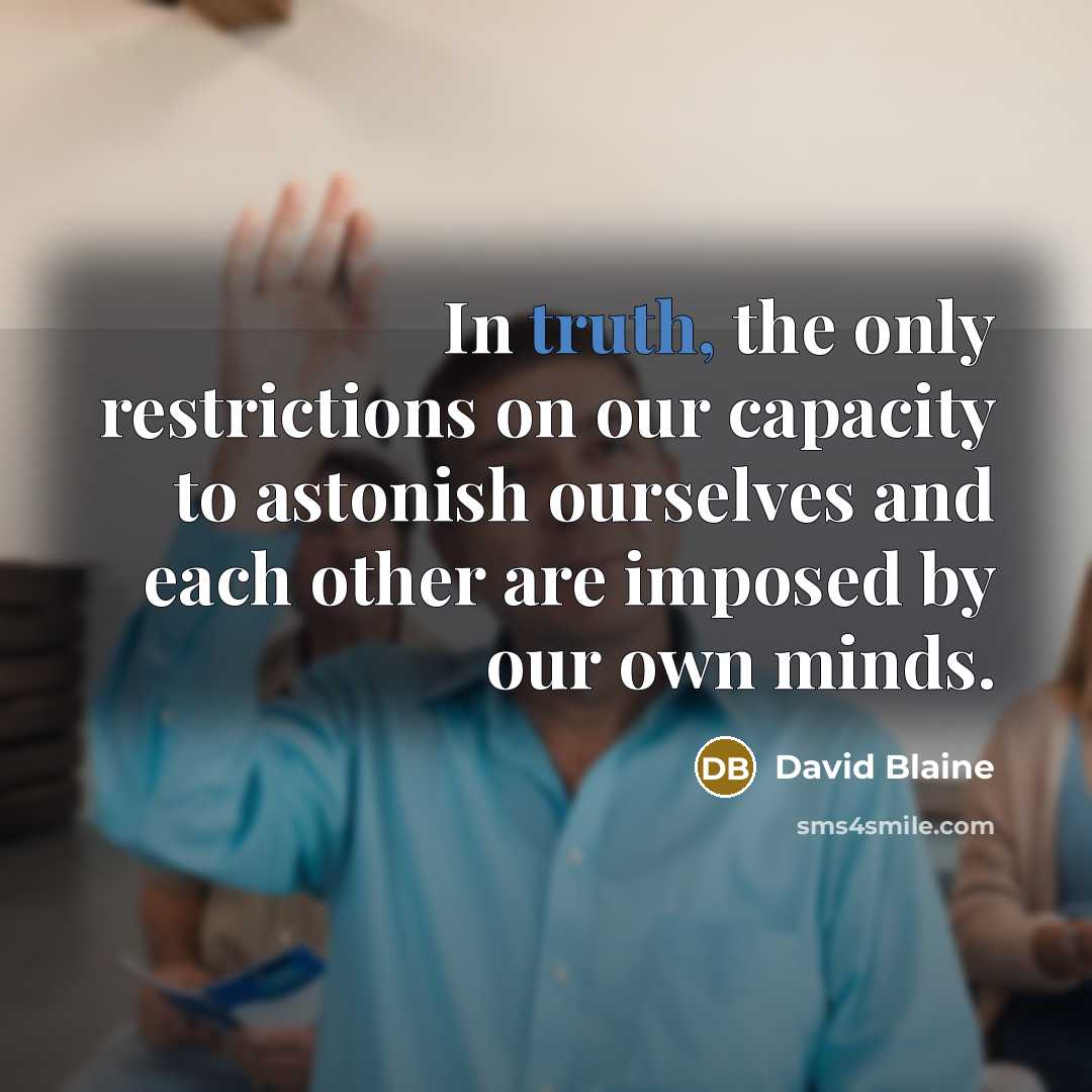 “In truth, the only restrictions on our capacity to astonish…” quote by David Blaine