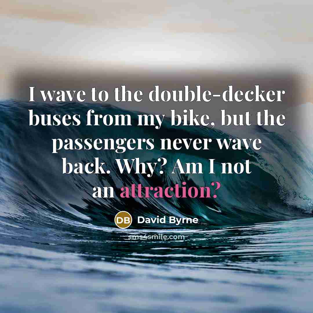 “I wave to the double-decker buses from my bike, but…” quote by David Byrne