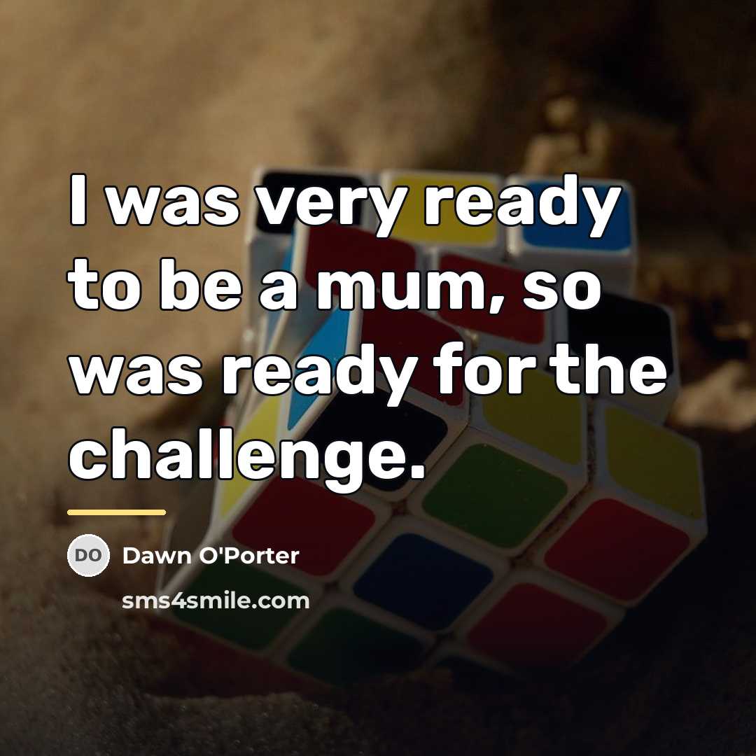 “I was very ready to be a mum, so was…” quote by Dawn O'Porter