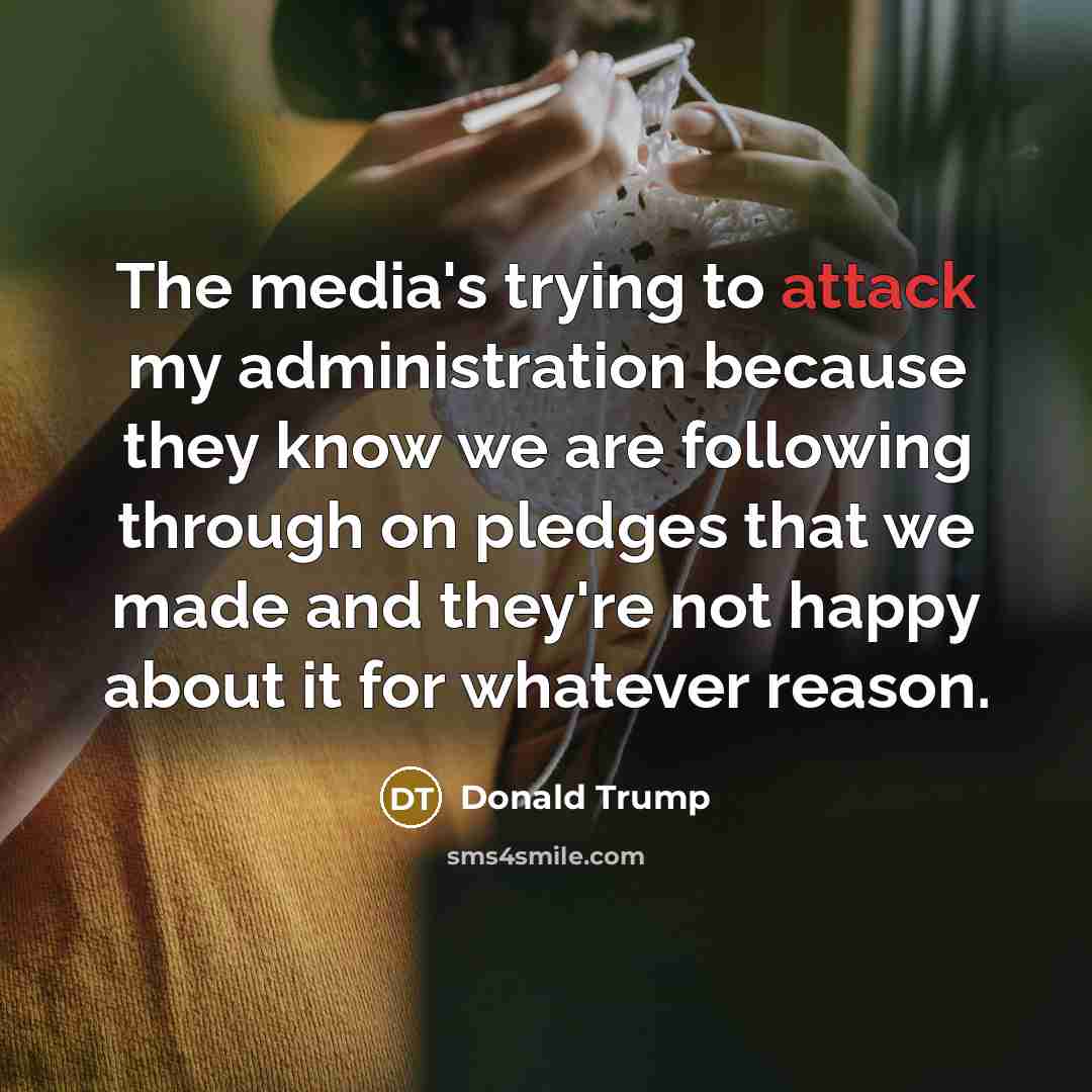 “The media's trying to attack my administration because they know…” quote by Donald Trump