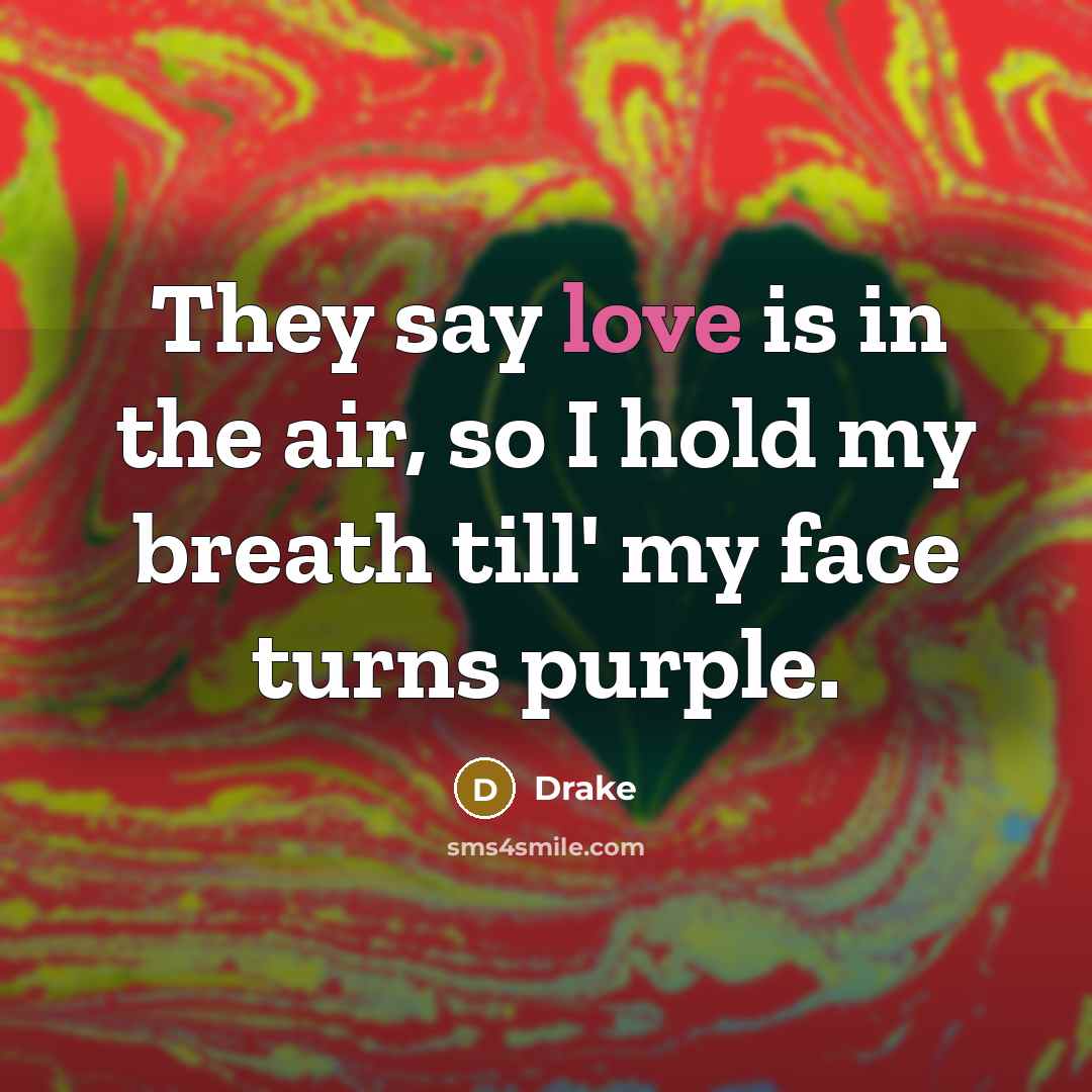 “They say love is in the air, so I hold…” quote by Drake
