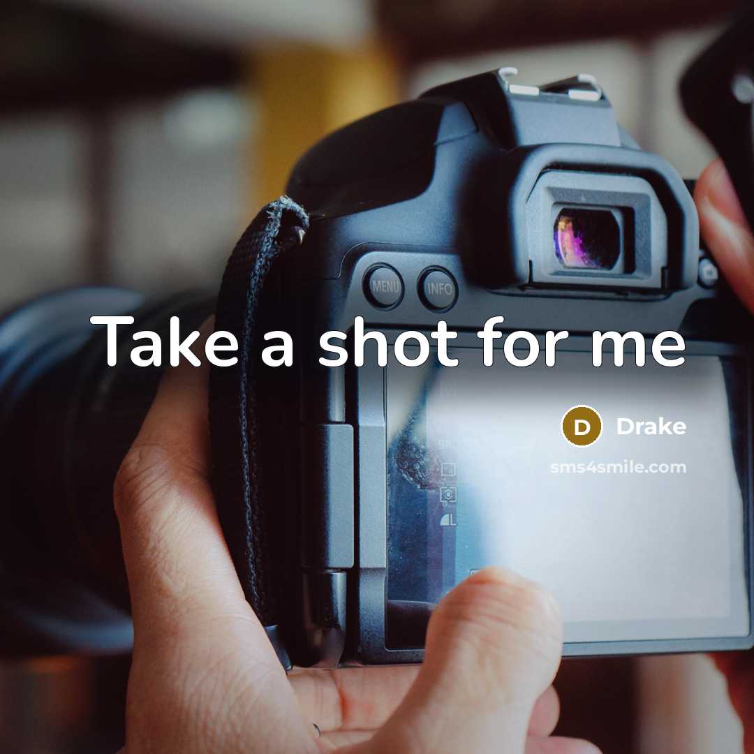 “Take a shot for me” quote by Drake