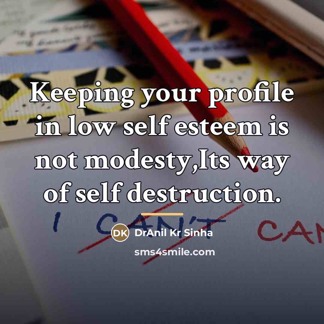 “Keeping your profile in low self esteem is not modesty,Its…” quote by DrAnil Kr Sinha