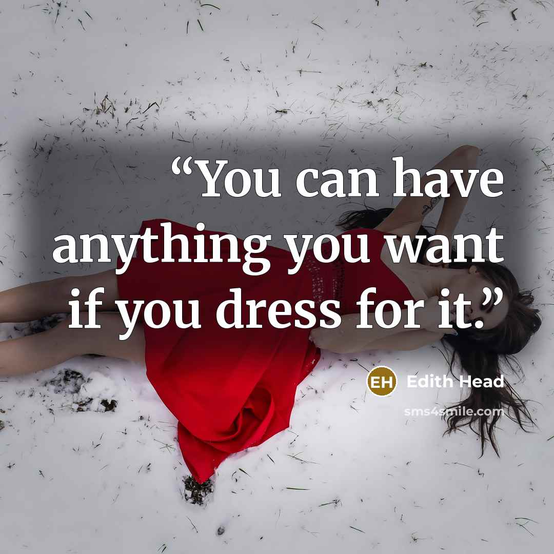 “You can have anything you want if you dress for it.” quote by Edith Head
