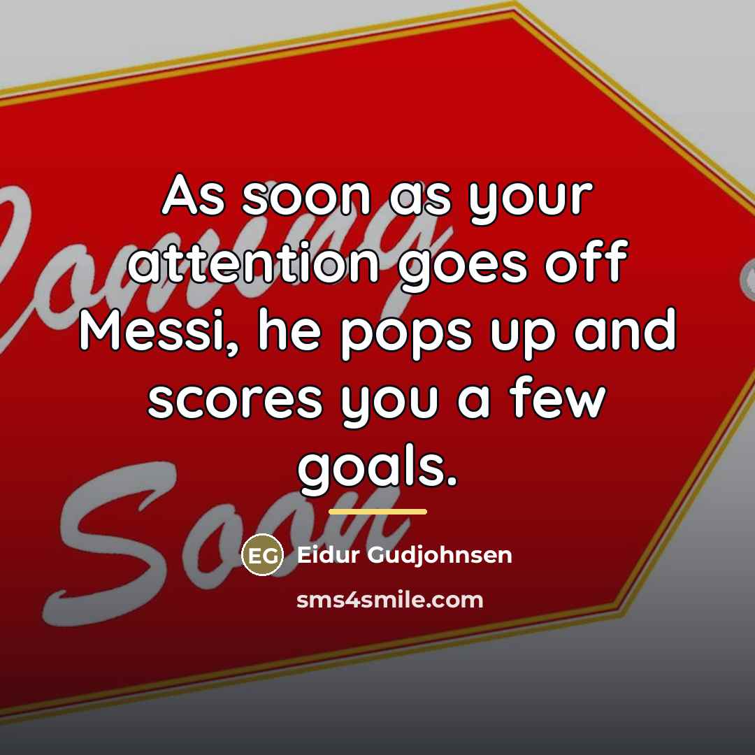 “As soon as your attention goes off Messi, he pops…” quote by Eidur Gudjohnsen