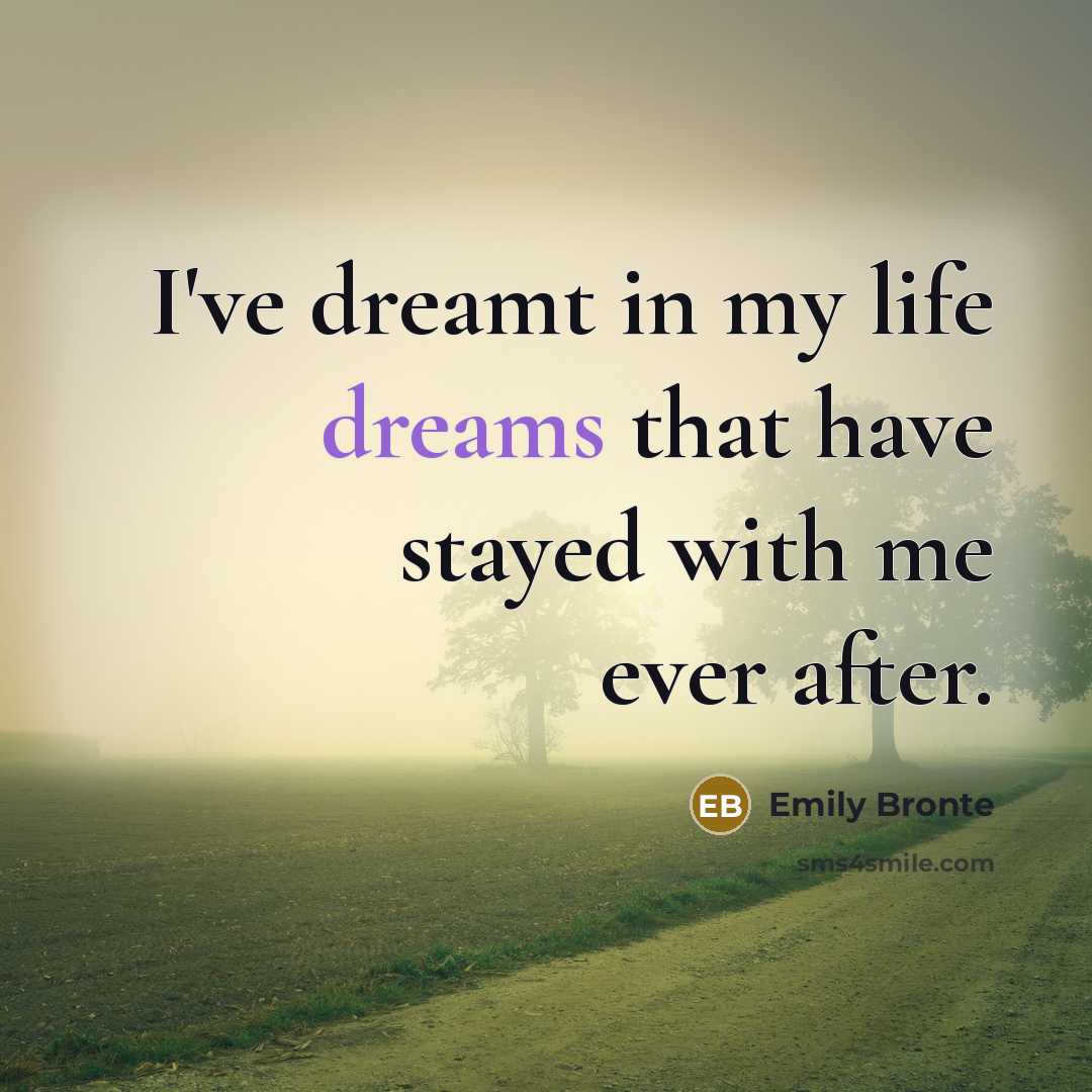 “I've dreamt in my life dreams that have stayed with…” quote by Emily Bronte