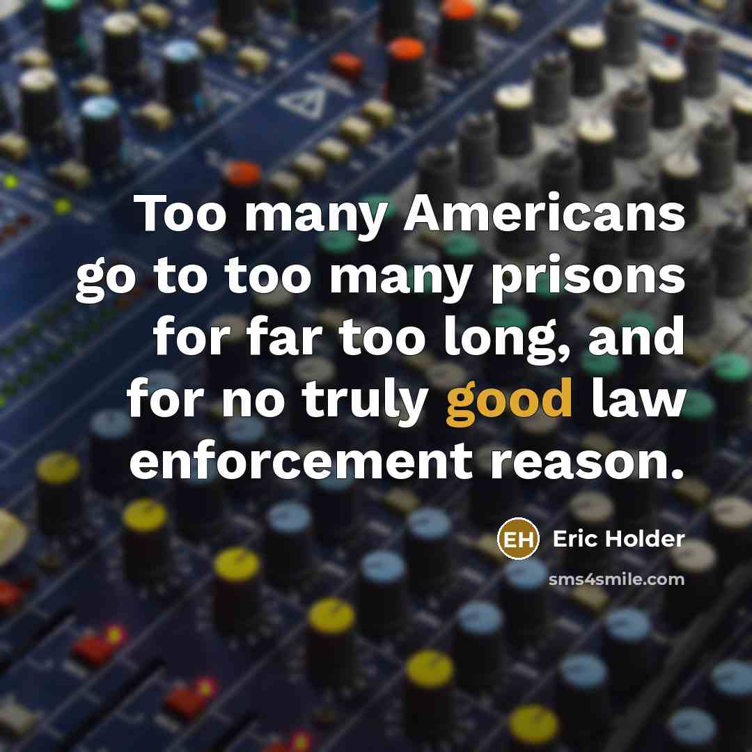“Too many Americans go to too many prisons for far…” quote by Eric Holder