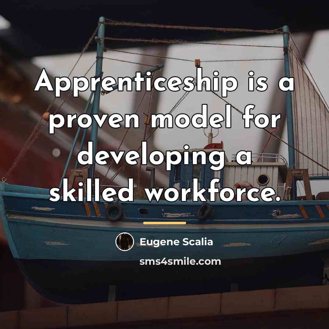“Apprenticeship is a proven model for developing a skilled workforce.…” quote by Eugene Scalia