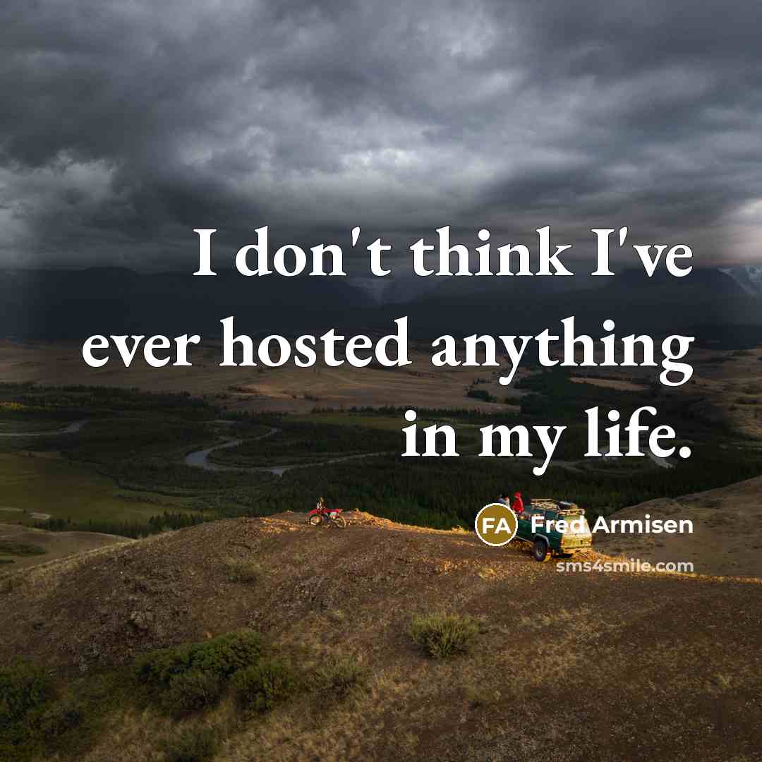 “I don't think I've ever hosted anything in my life.…” quote by Fred Armisen