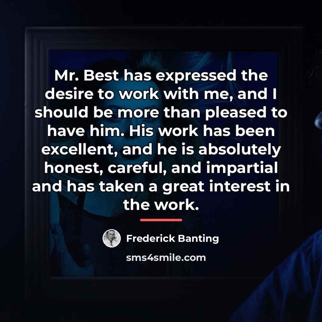 “Mr. Best has expressed the desire to work with me,…” quote by Frederick Banting