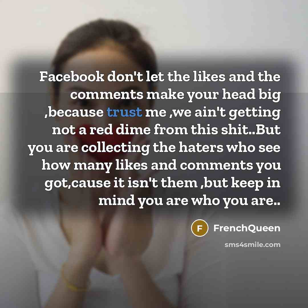 “Facebook don't let the likes and the comments make your…” quote by Frenchqueen