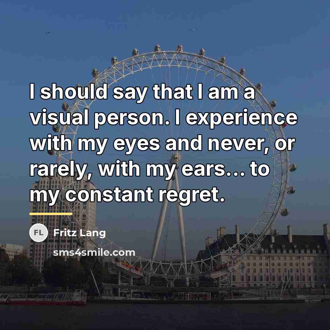 “I should say that I am a visual person. I…” quote by Fritz Lang