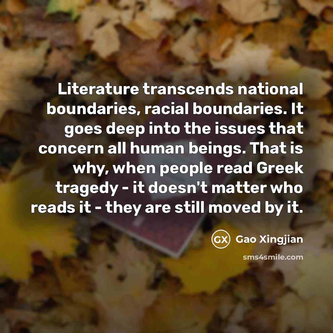 “Literature transcends national boundaries, racial boundaries. It goes deep into…” quote by Gao Xingjian