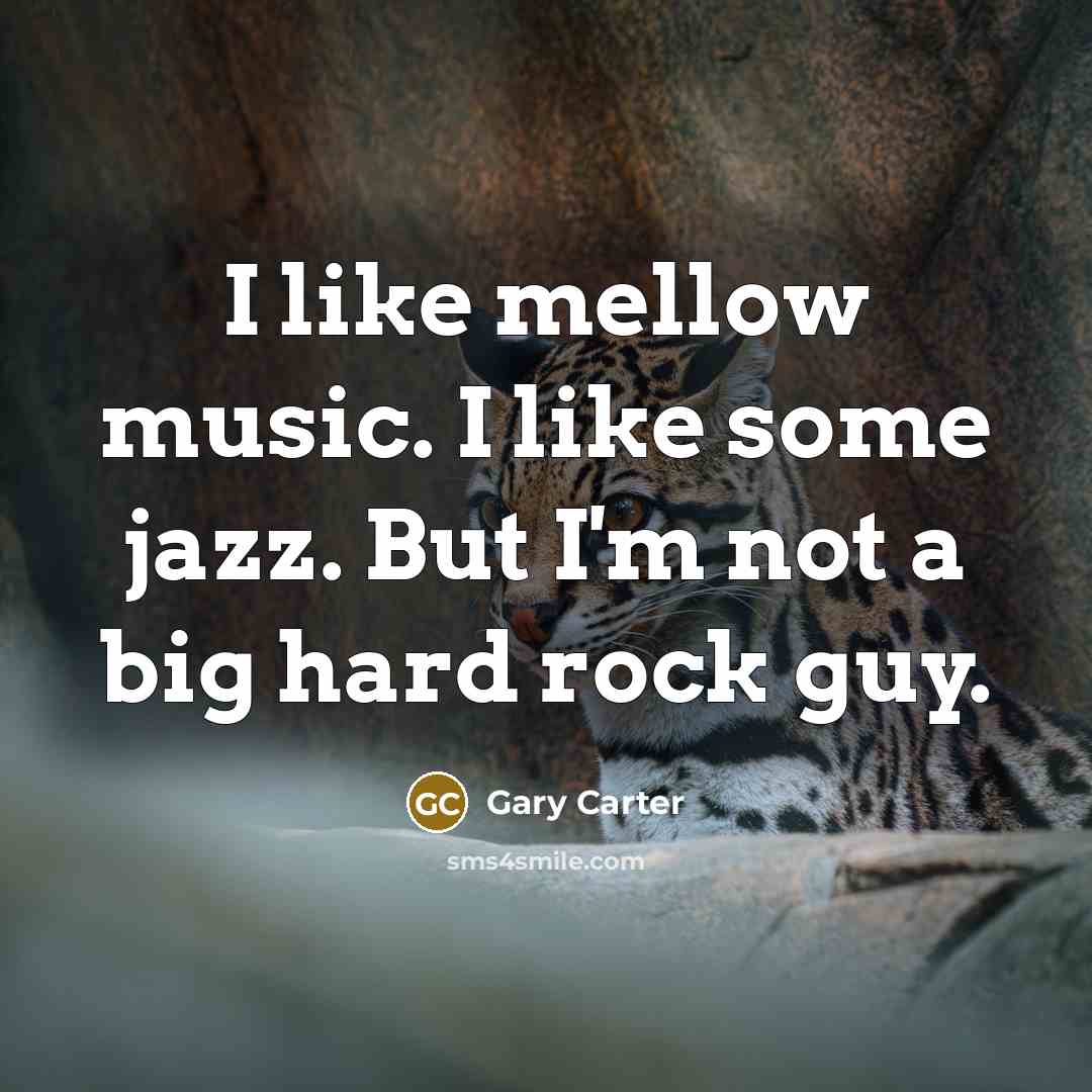 “I like mellow music. I like some jazz. But I'm…” quote by Gary Carter