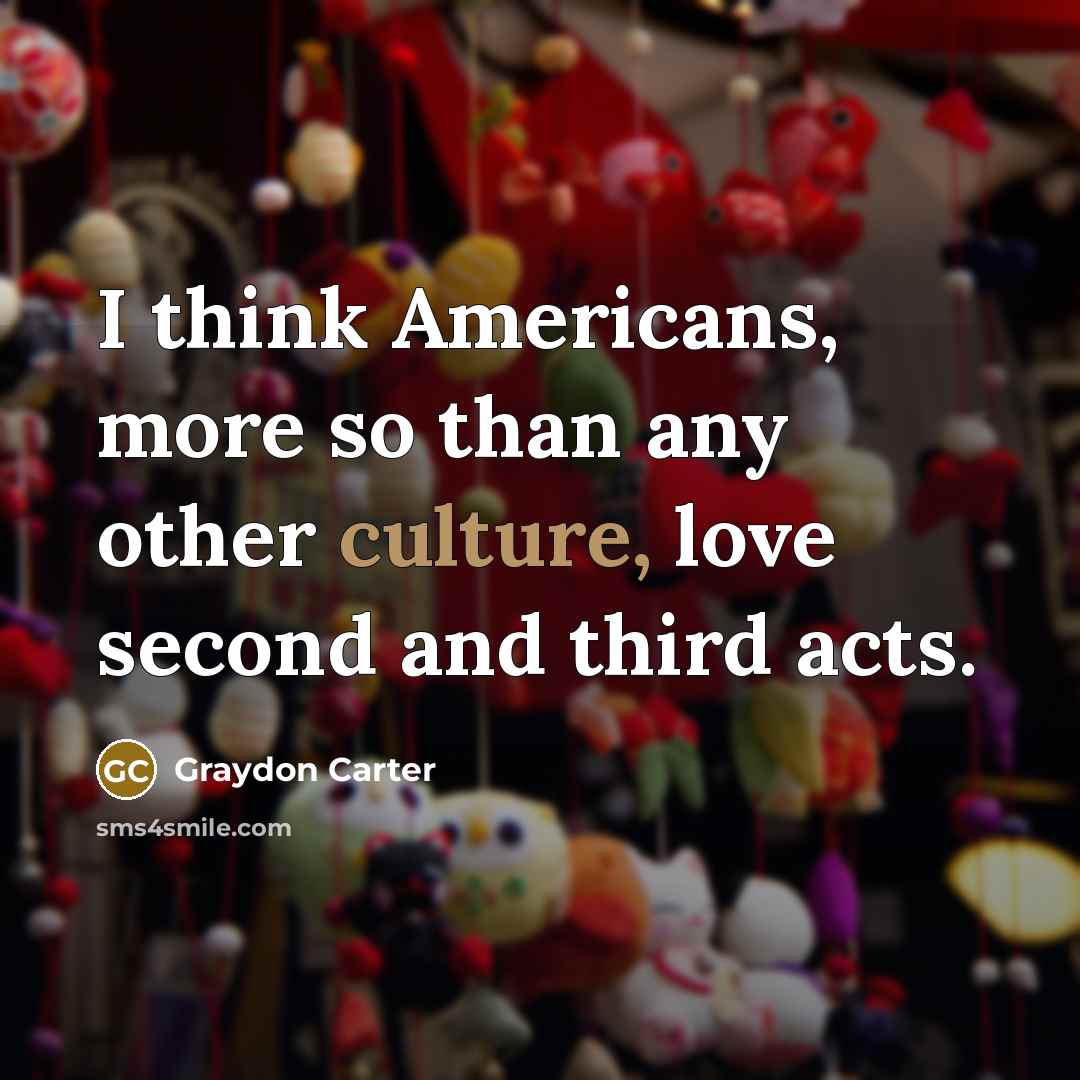 “I think Americans, more so than any other culture, love…” quote by Graydon Carter
