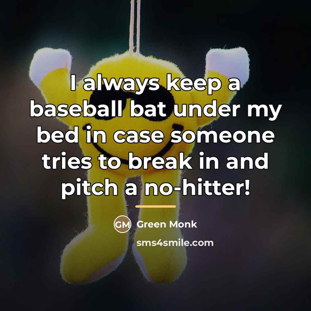 “I always keep a baseball bat under my bed in…” quote by Green Monk