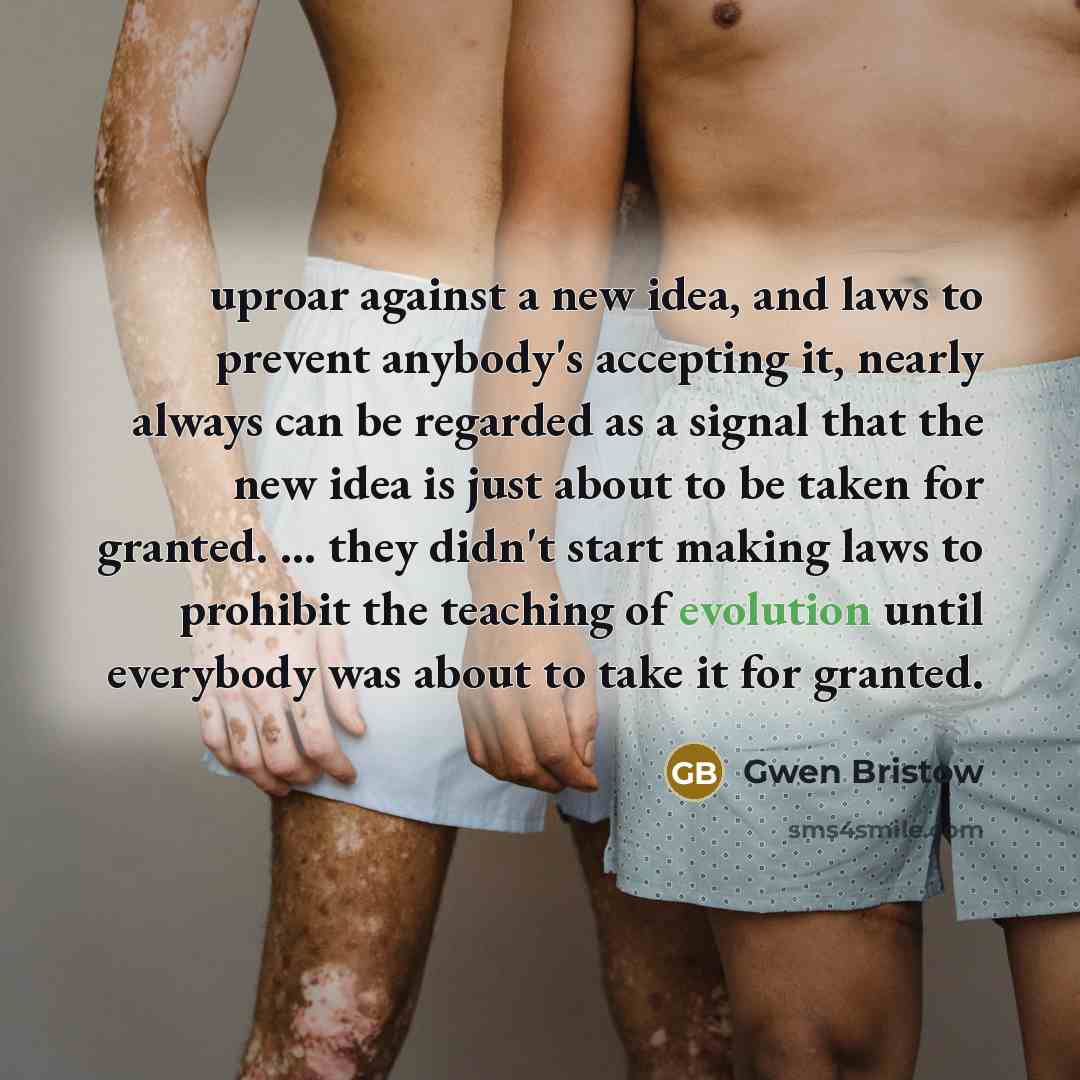 “uproar against a new idea, and laws to prevent anybody's…” quote by Gwen Bristow
