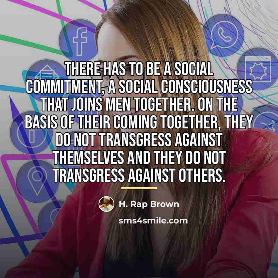 “There has to be a social commitment, a social consciousness…” quote by H. Rap Brown