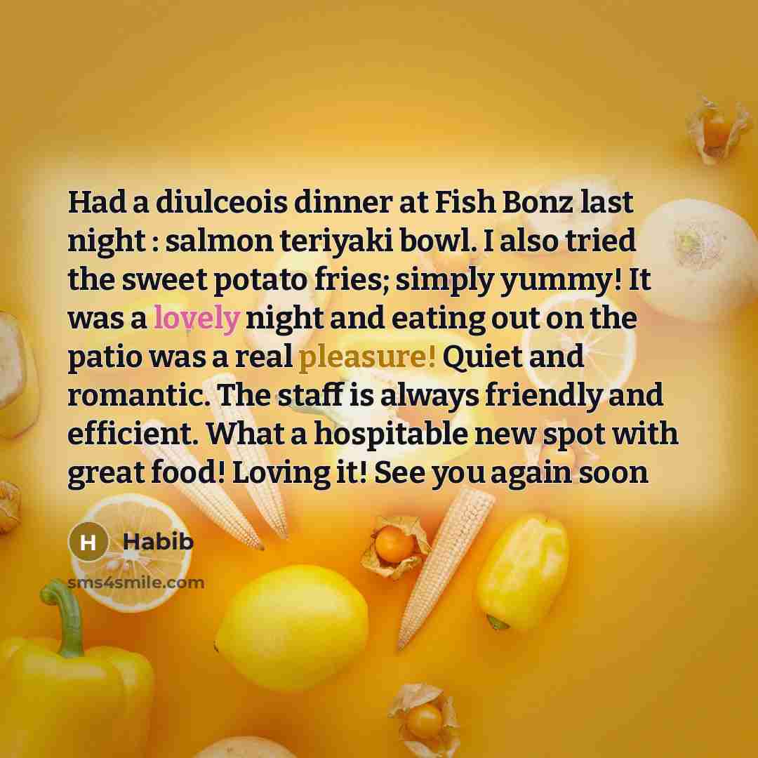 “Had a diulceois dinner at Fish Bonz last night : salmon teriyaki bowl. I also tried the sweet potato fries; simply yummy! It was a lovely night and eating out on the patio was a real pleasure! Quiet and romantic. The staff is always friendly and efficient. What a hospitable new spot with great…” quote by Habib