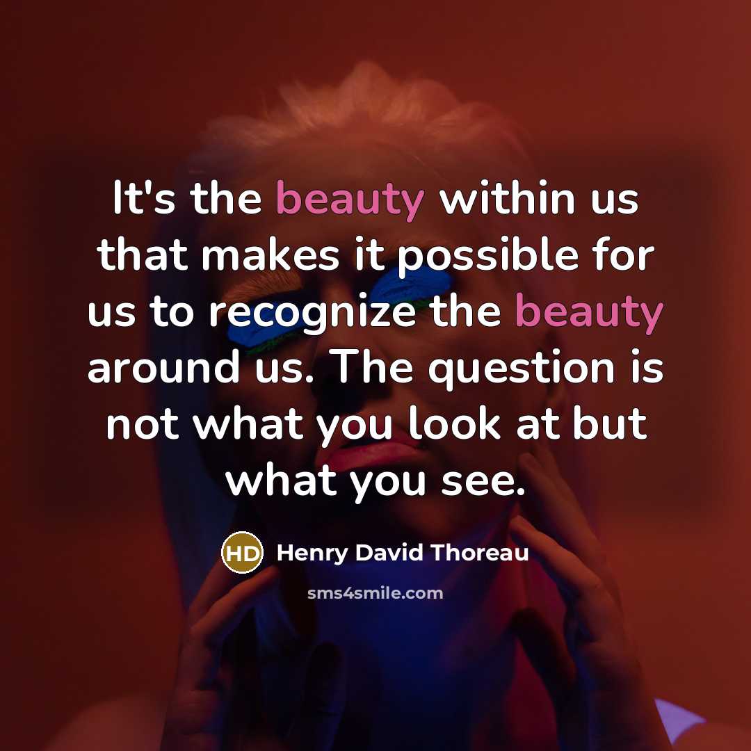 “It's the beauty within us that makes it possible for…” quote by Henry David Thoreau