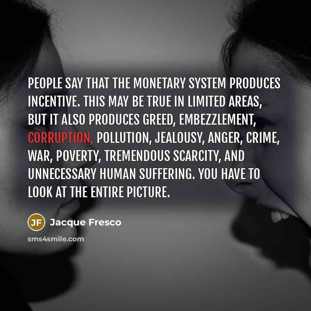 “People say that the monetary system produces incentive. This may…” quote by Jacque Fresco