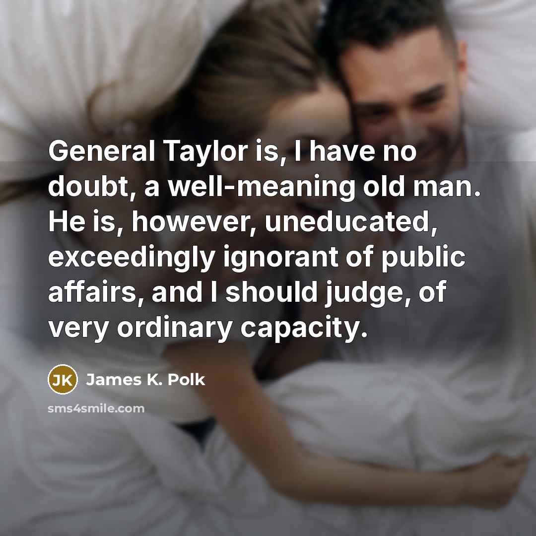 “General Taylor is, I have no doubt, a well-meaning old…” quote by James K. Polk