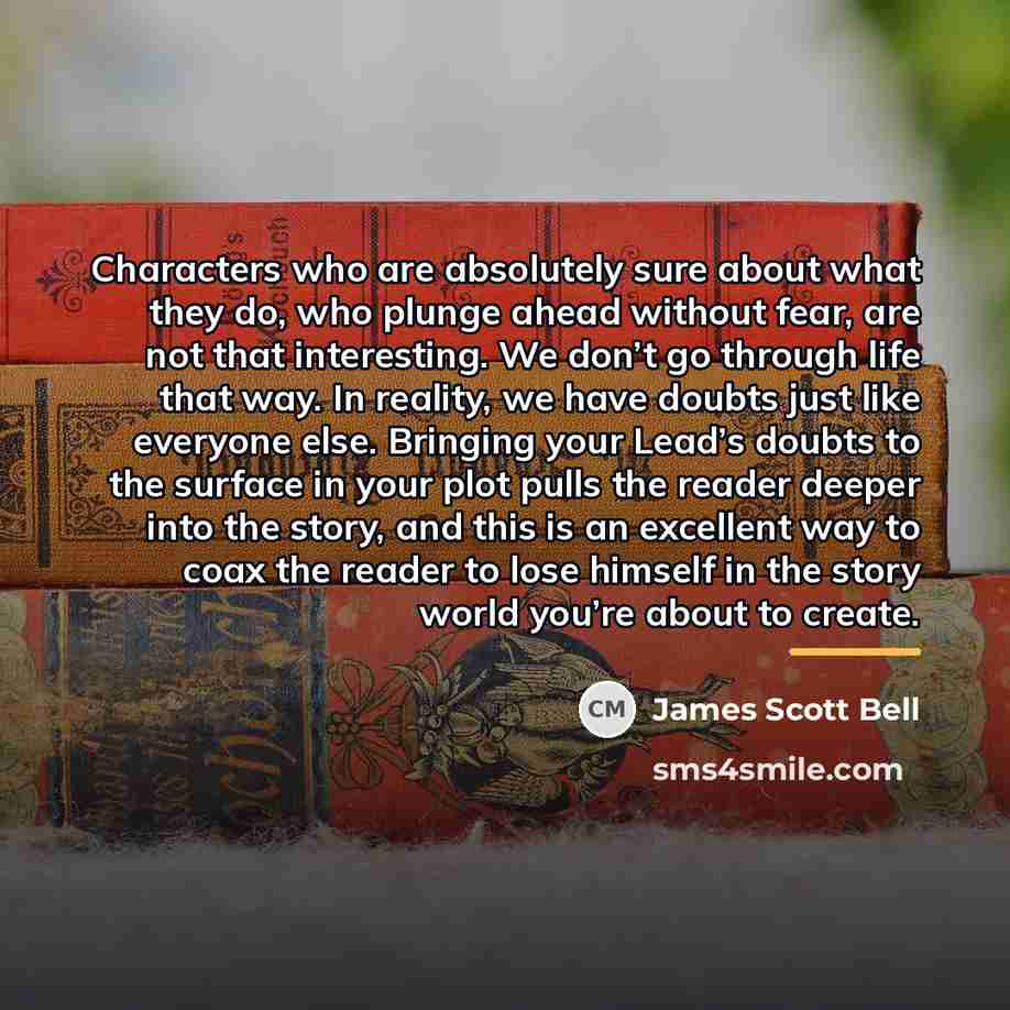 “Characters who are absolutely sure about what they do, who…” quote by James Scott Bell