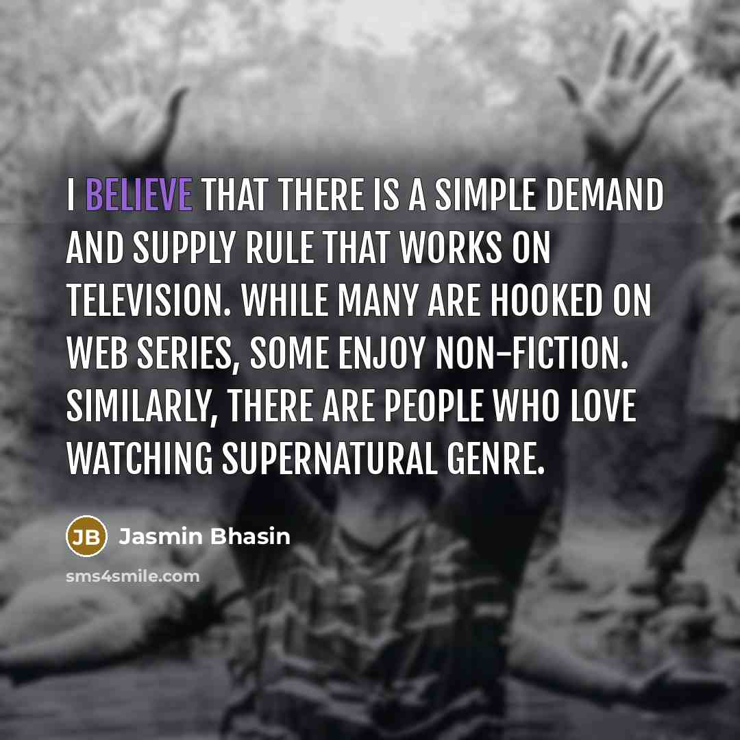 “I believe that there is a simple demand and supply…” quote by Jasmin Bhasin
