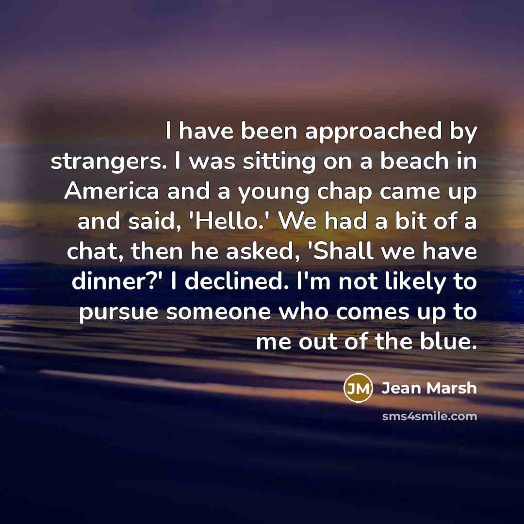 “I have been approached by strangers. I was sitting on…” quote by Jean Marsh