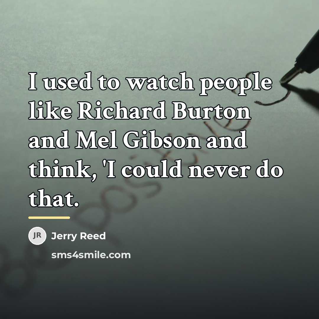 “I used to watch people like Richard Burton and Mel…” quote by Jerry Reed