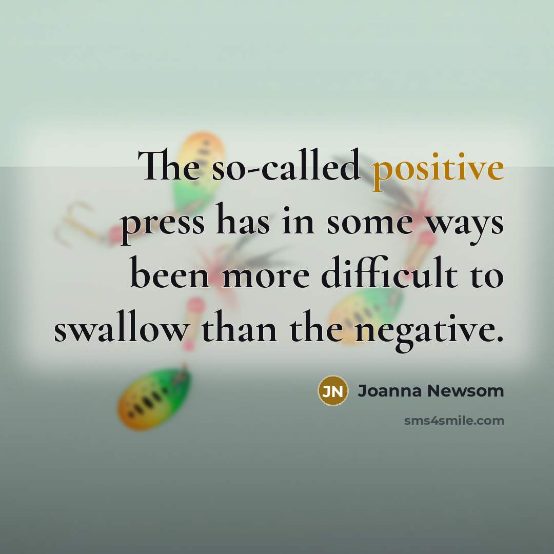“The so-called positive press has in some ways been more…” quote by Joanna Newsom