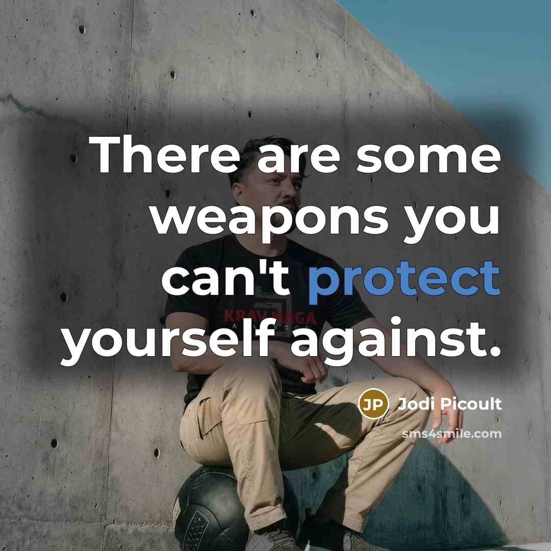 “There are some weapons you can't protect yourself against.…” quote by Jodi Picoult