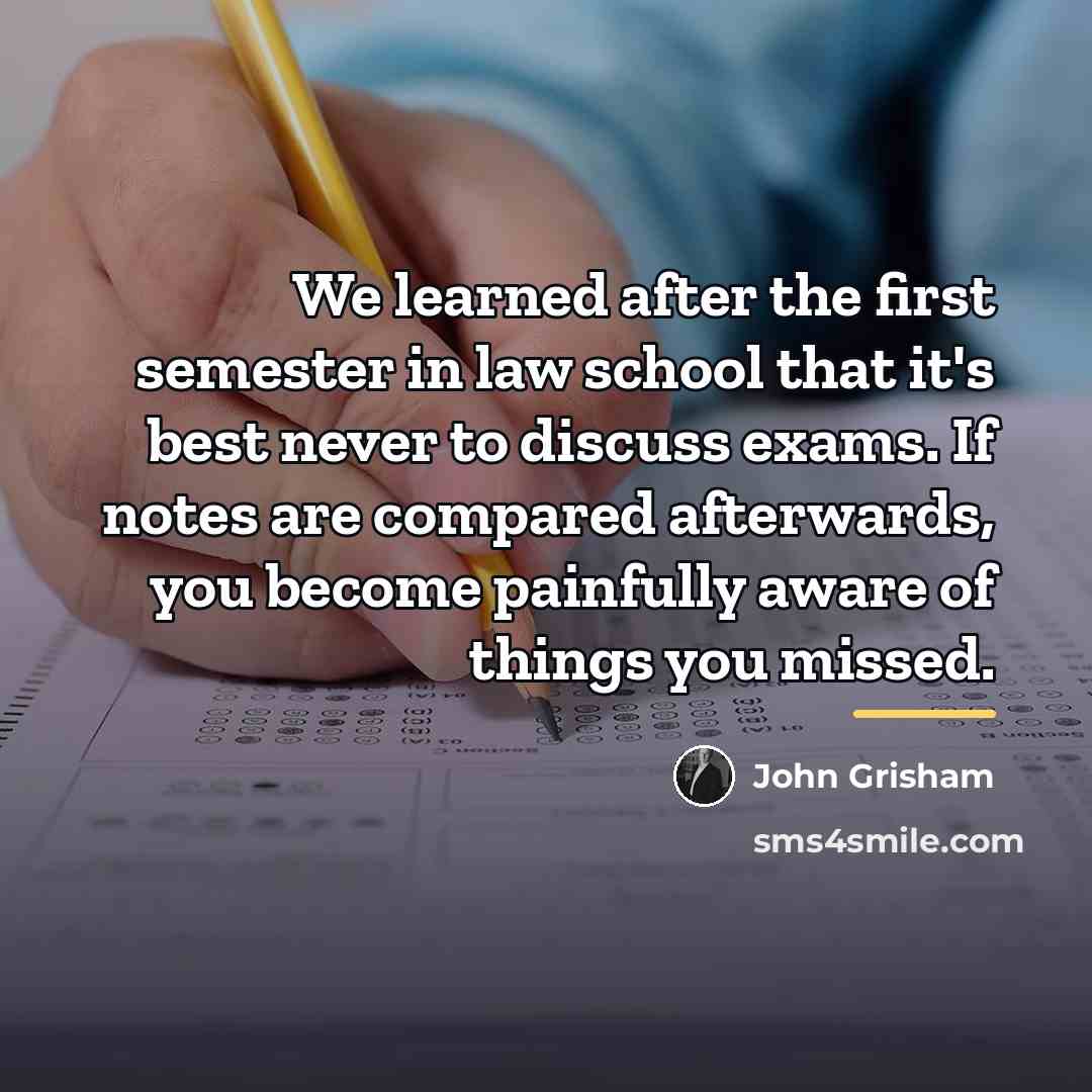 “We learned after the first semester in law school that…” quote by John Grisham
