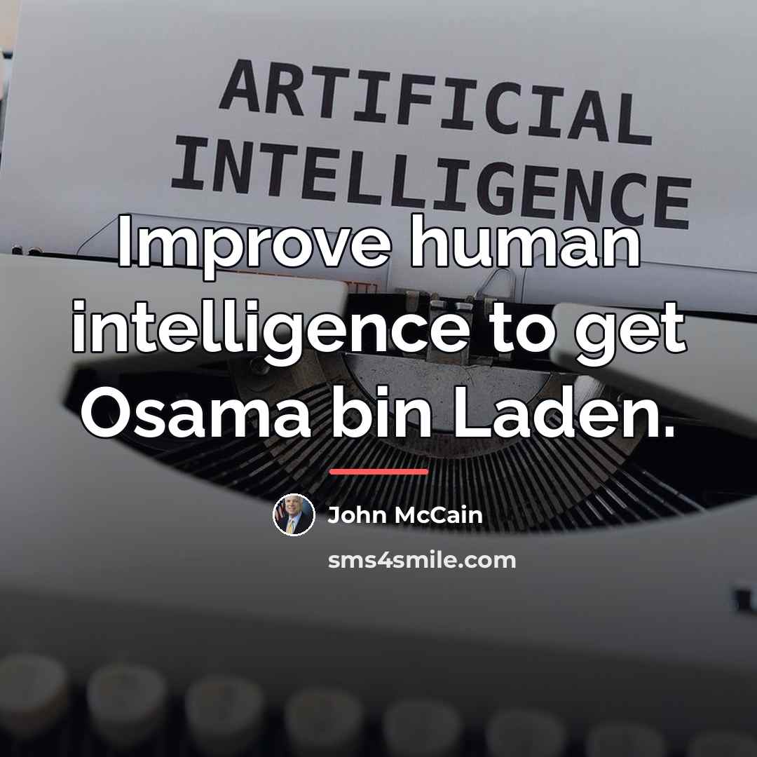 “Improve human intelligence to get Osama bin Laden.…” quote by John McCain