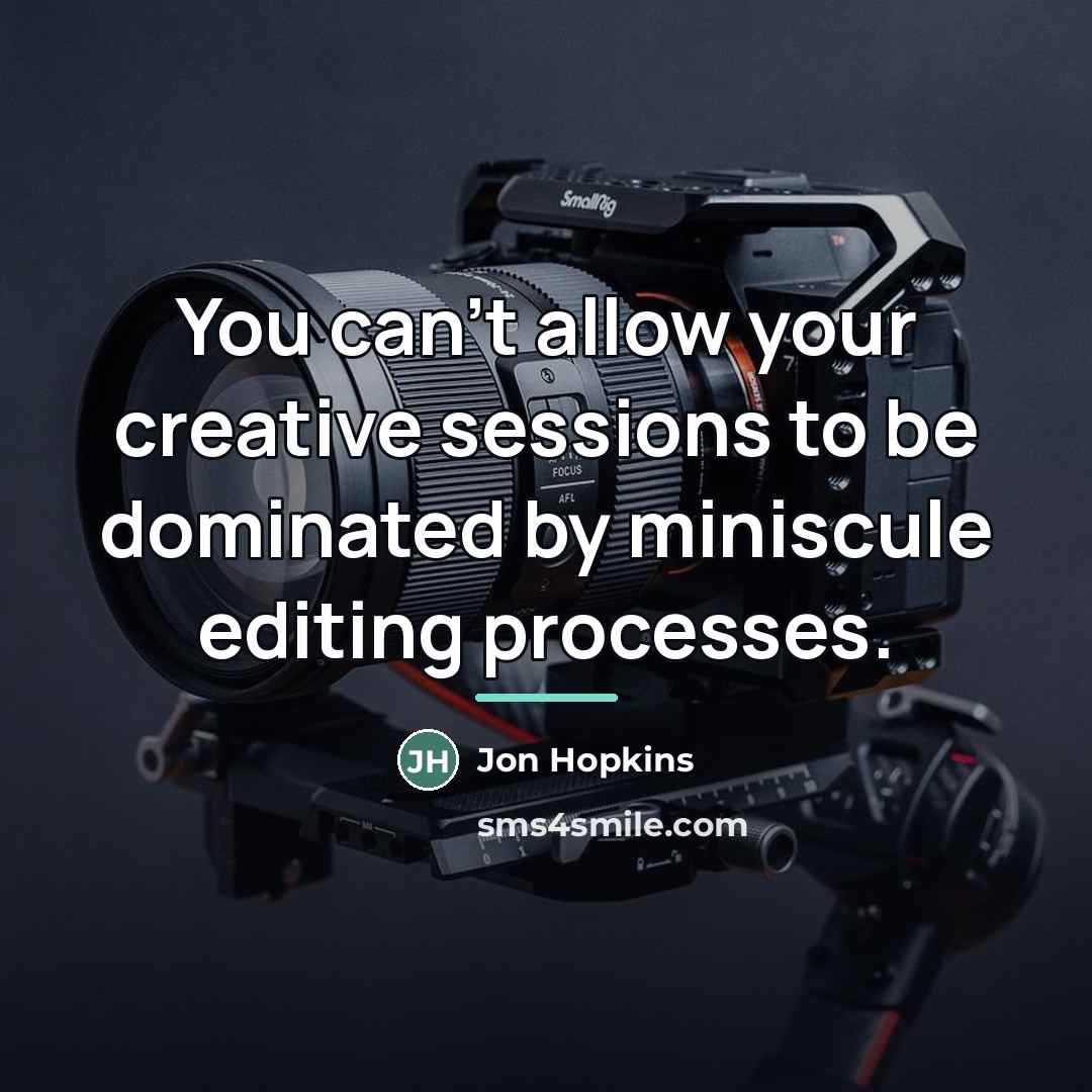 “You can't allow your creative sessions to be dominated by…” quote by Jon Hopkins