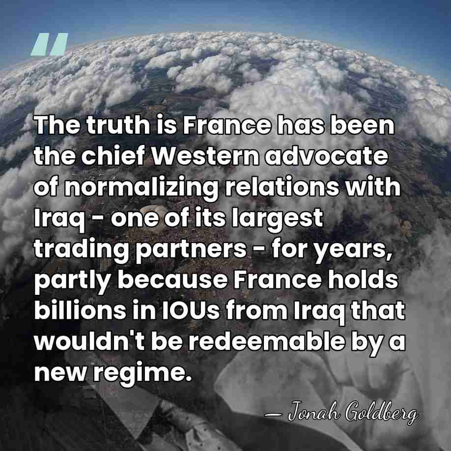 The truth is France has been the chief Western advocate of normalizing&hellip; - Jonah Goldberg
